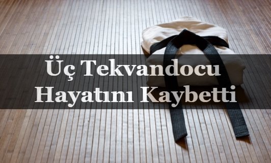 Trafik-kazasinda-3-tekvandocu-hayatini-kaybetti