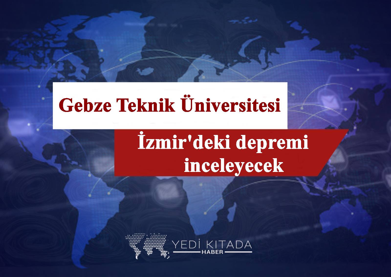 Gebze-Teknik-Universitesi-izmirdeki-depremi-inceleyecek
