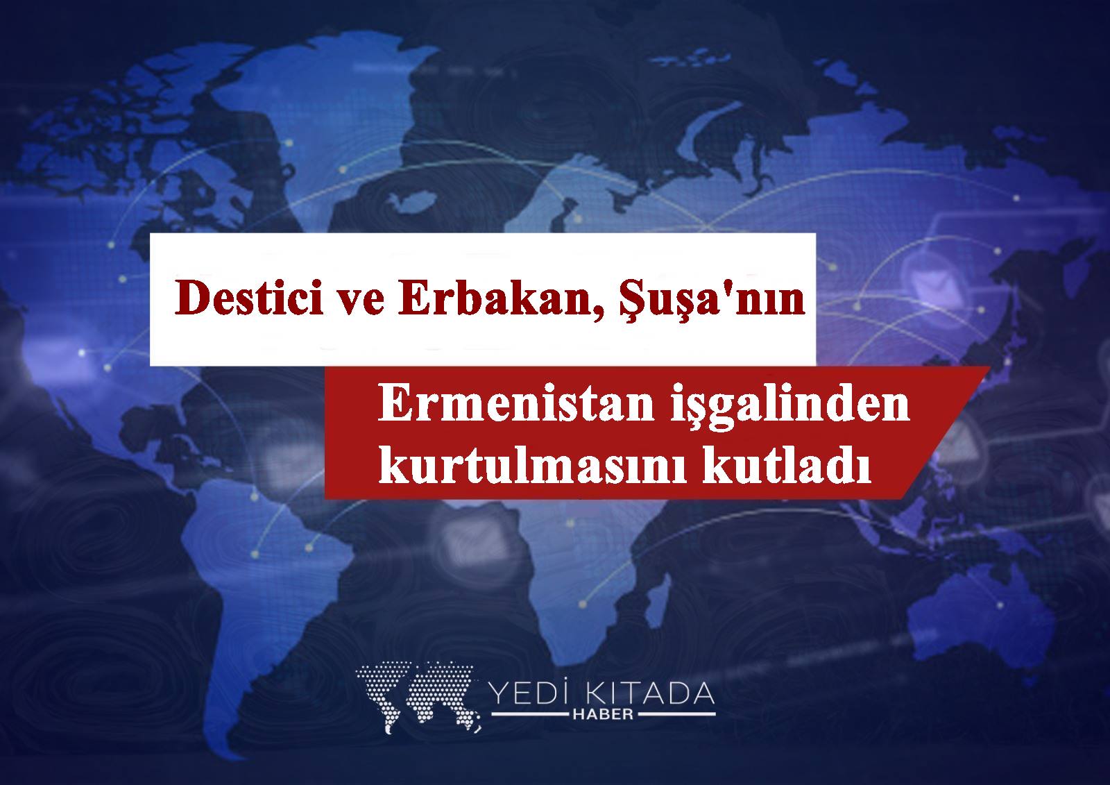 Destici-ve-Erbakan-susanin-Ermenistan-isgalinden-kurtulmasini-kutladi