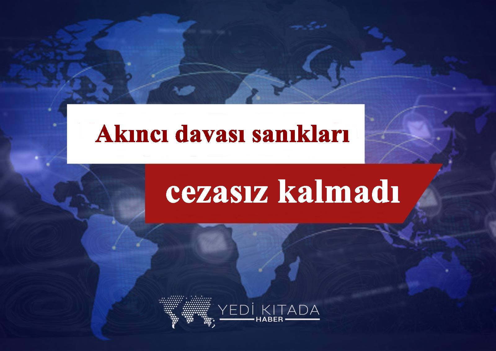 Akinci-davasi-saniklari-cezasiz-kalmadi