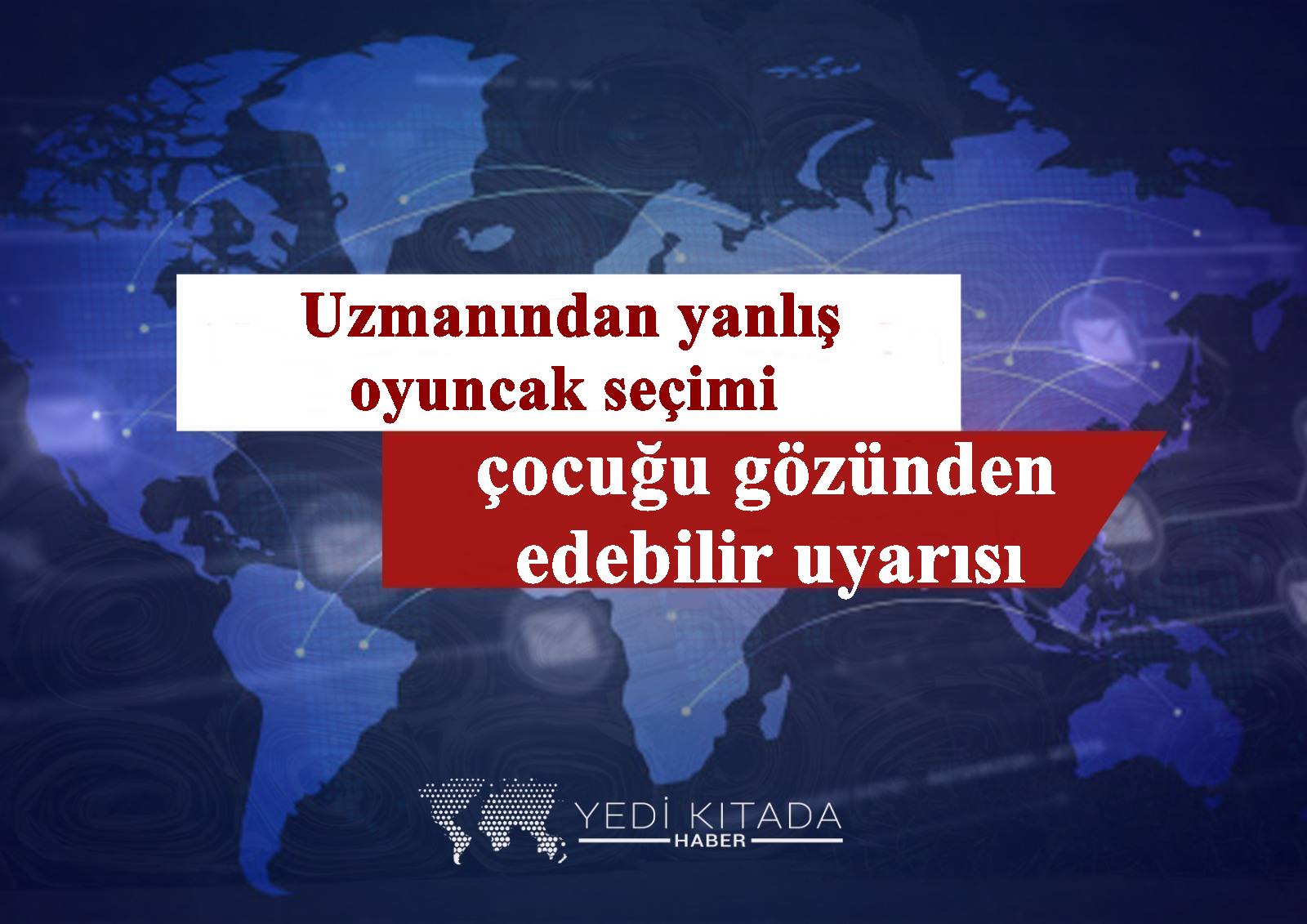 Uzmanindan-yanlis-oyuncak-secimi-cocugu-gozunden-edebilir-uyarisi
