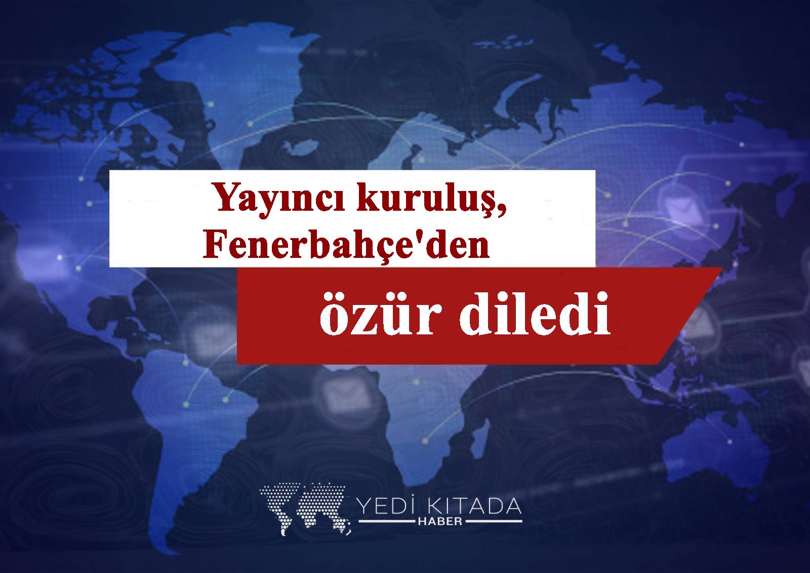 Yayinci-kurulus-Fenerbahceden-ozur-diledi