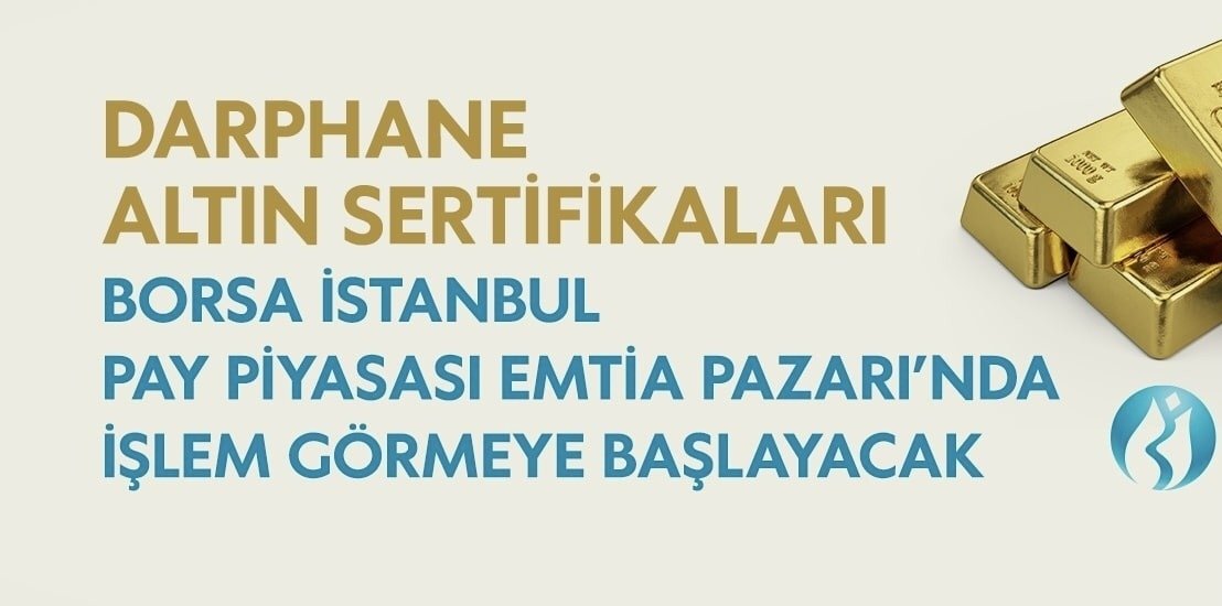 DARPHANE ALTIN SERTİFİKALARI, BORSA İSTANBUL İŞLEM GÖRMEYE BAŞLAYACAK