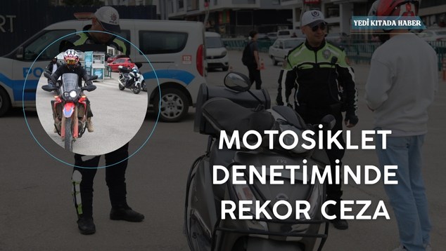Motosiklet Denetiminde Rekor Ceza!