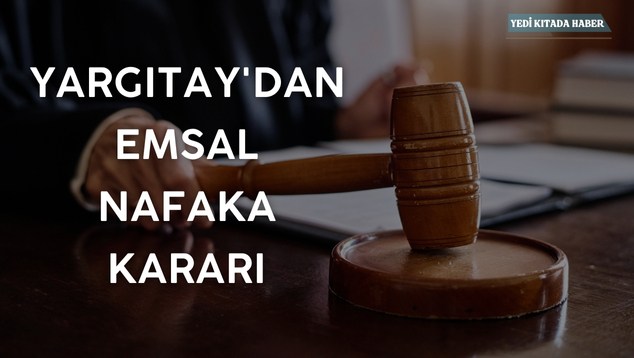 Yargıtay’dan Emsal Nafaka Kararı!