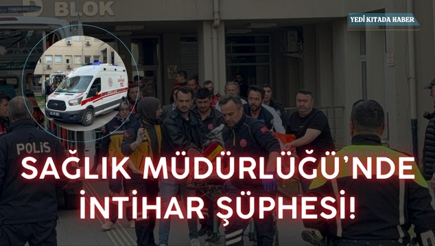 Sağlık Müdürlüğü’nde İntihar Şüphesi!