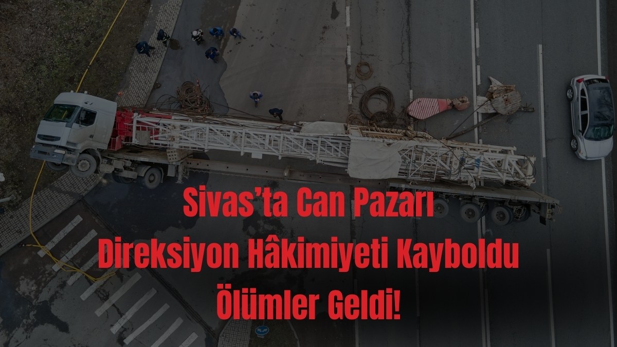 Sivas’ta Can Pazarı: Direksiyon Hâkimiyeti Kayboldu, Ölümler Geldi!