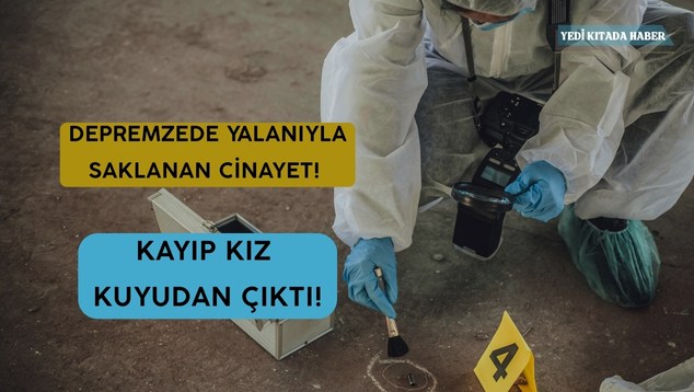 Depremzede Yalanıyla Saklanan Cinayet! Kayıp Kız Kuyudan Çıktı!