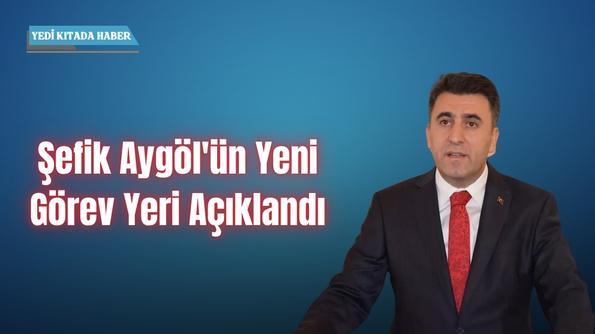 Şefik Aygöl’ün Yeni Görev Yeri Açıklandı