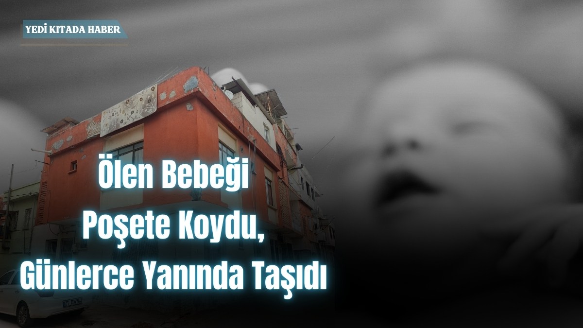 Ölen Bebeği Poşete Koydu, Günlerce Yanında Taşıdı