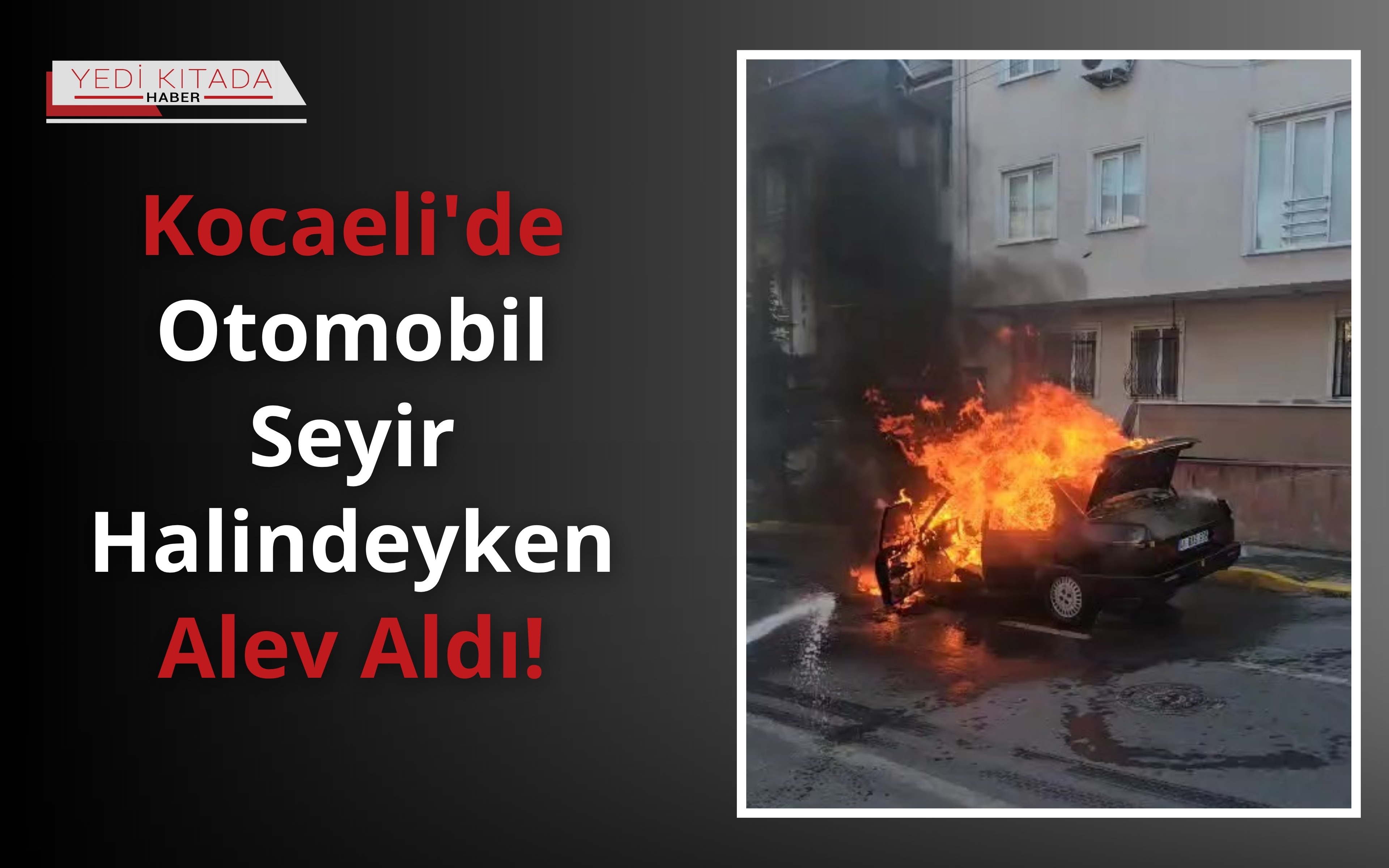 Kocaeli’de Otomobil Seyir Halindeyken Alev Aldı!