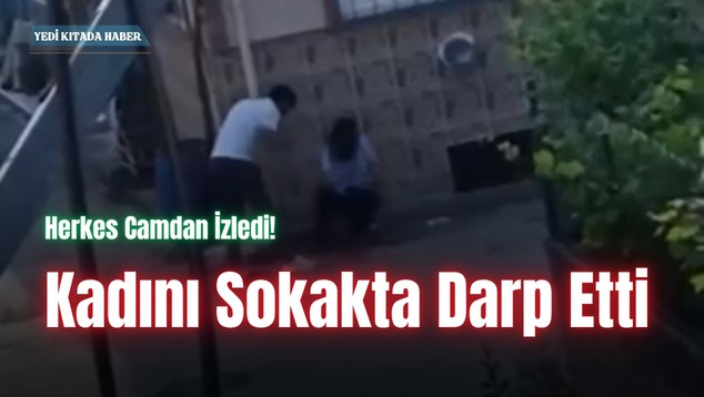 Kadını Sokakta Darp Etti, Herkes Camdan İzledi!