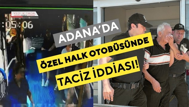 Adana’da Özel Halk Otobüsünde Taciz İddiası!