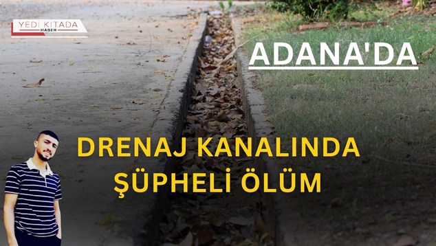 Adana’da Drenaj Kanalında Şüpheli Ölüm