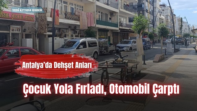 Antalya’da Dehşet Anları: Çocuk Yola Fırladı, Otomobil Çarptı