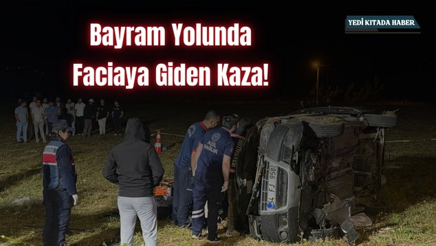 Bayram Yolunda Faciaya Giden Kaza!