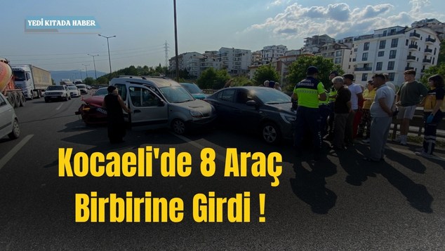 Kocaeli’de 8 Araç Birbirine Girdi !