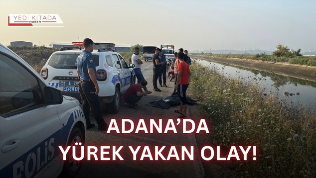 Adana’da Yürek Yakan Olay!