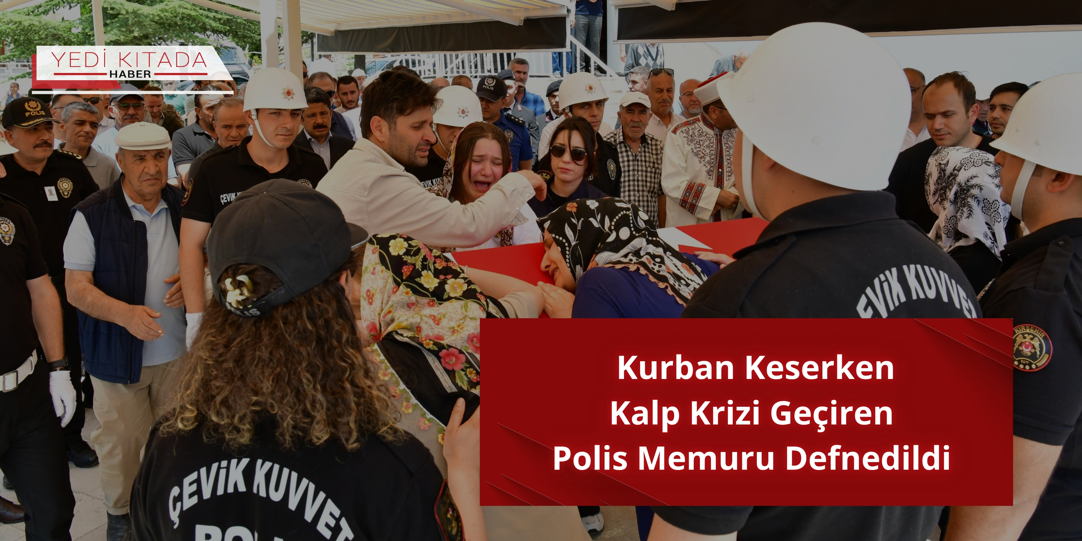 Kurban Keserken Kalp Krizi Geçiren Polis Memuru Defnedildi