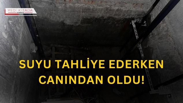 Suyu Tahliye Ederken Canından Oldu!
