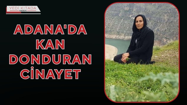 Adana’da Kan Donduran Cinayet