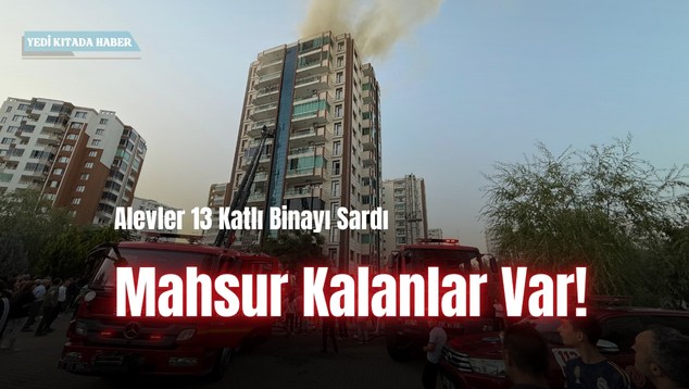Alevler 13 Katlı Binayı Sardı: Mahsur Kalanlar Var!