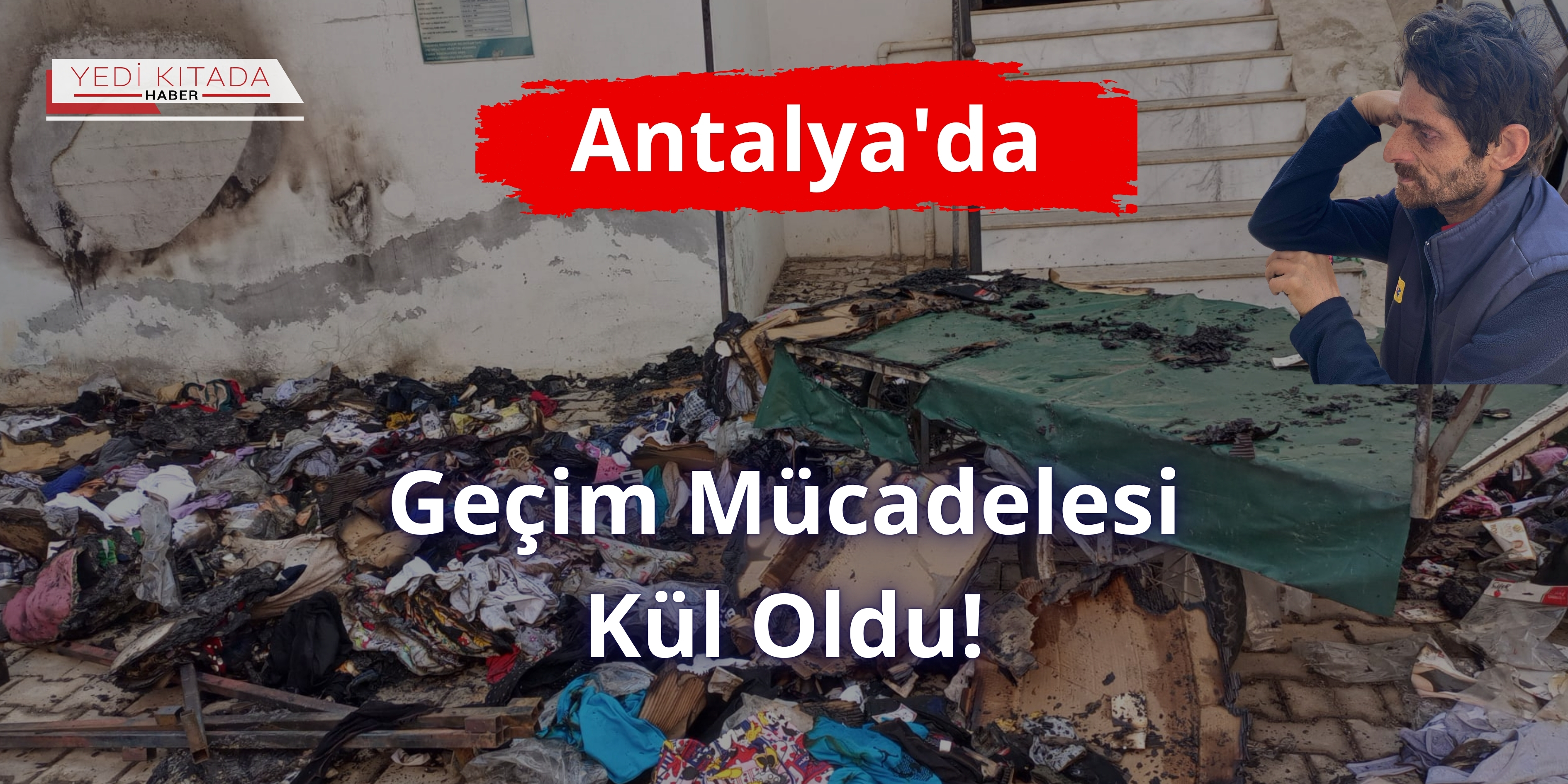 Antalya’da Geçim Mücadelesi Kül Oldu!
