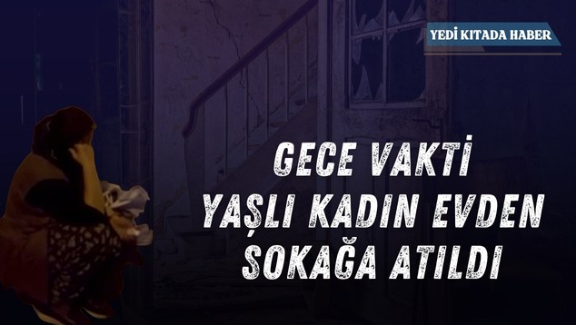 Gece Vakti, Yaşlı Kadın Evden Sokağa Atıldı