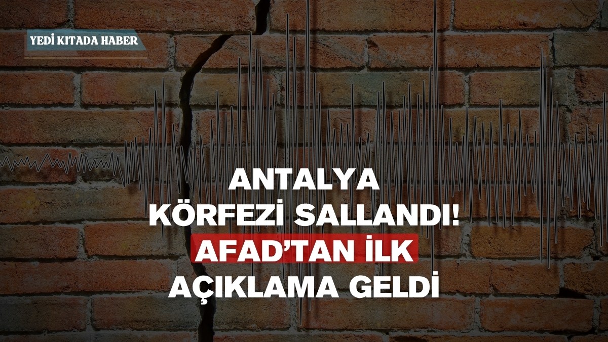 Antalya Körfezi Sallandı! AFAD’tan İlk Açıklama Geldi