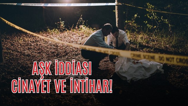 Aşk İddiası, Cinayet ve İntihar!