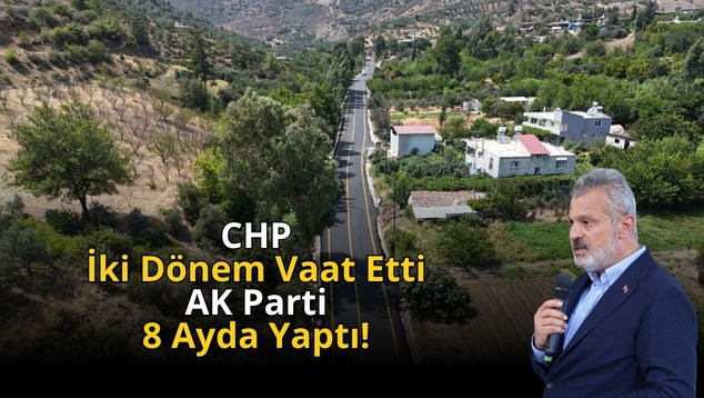 CHP İki Dönem Vaat Etti, AK Parti 8 Ayda Yaptı!