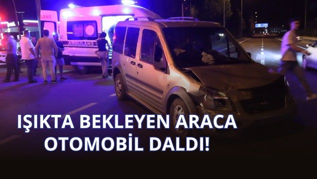 Işıkta Bekleyen Araca Otomobil Daldı!