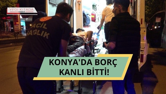 Konya’da Borç Kanlı Bitti!