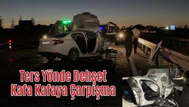 Ters Yönde Dehşet: Kafa Kafaya Çarpışma