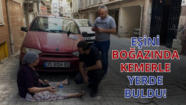 Eşini Boğazında Kemerle Yerde Buldu!