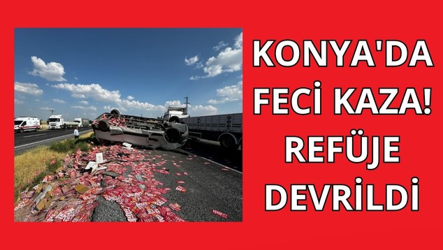 Konya’da Feci Kaza! Refüje Devrildi