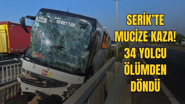 Serik’te Mucize Kaza! 34 Yolcu Ölümden Döndü