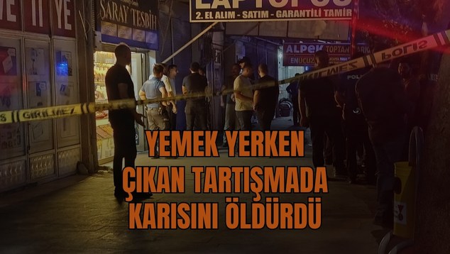 Yemek yerken çıkan tartışmada karısını öldürdü