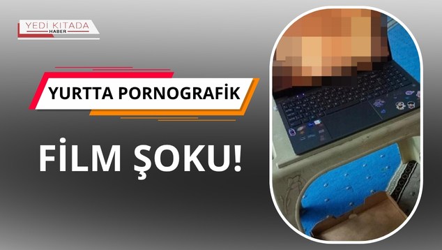 Yurtta Pornografik Film Şoku!