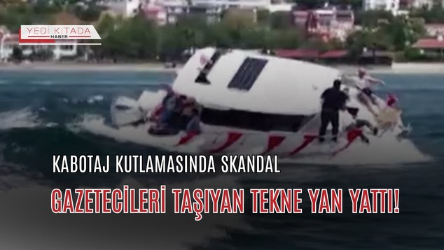 Kabotaj Kutlamasında Skandal: Gazetecileri Taşıyan Tekne Yan Yattı!