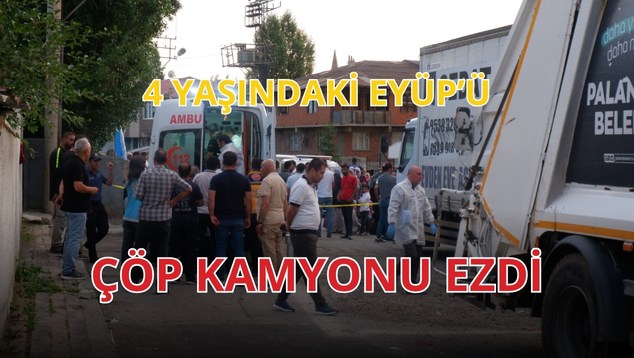 4 Yaşındaki Eyüp’ü Çöp Kamyonu Ezdi
