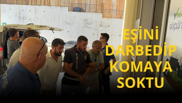 Eşini darbedip komaya soktu
