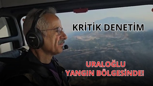 Kritik Denetim: Uraloğlu Yangın Bölgesinde!