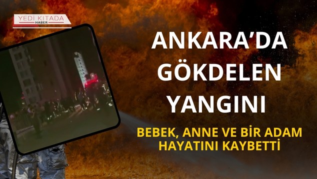 Ankara’da Gökdelen Yangını: Bebek, Anne ve Bir Adam Hayatını Kaybetti