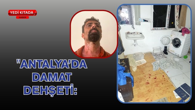 “Antalya’da Damat Dehşeti: