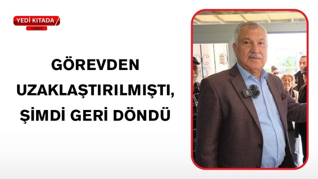 Görevden Uzaklaştırılmıştı, Şimdi Geri Döndü