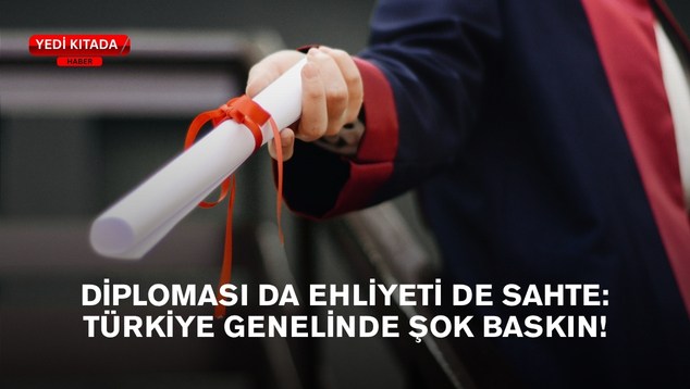 Diploması da Ehliyeti de Sahte: Türkiye Genelinde Şok Baskın!