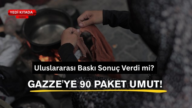 Uluslararası Baskı Sonuç Verdi mi? Gazze’ye 90 Paket Umut!