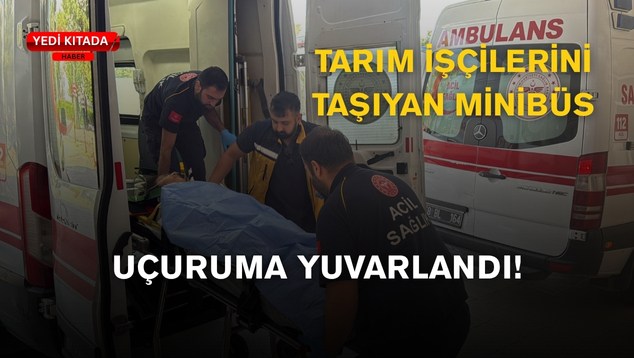 Tarım İşçilerini Taşıyan Minibüs Uçuruma Yuvarlandı!