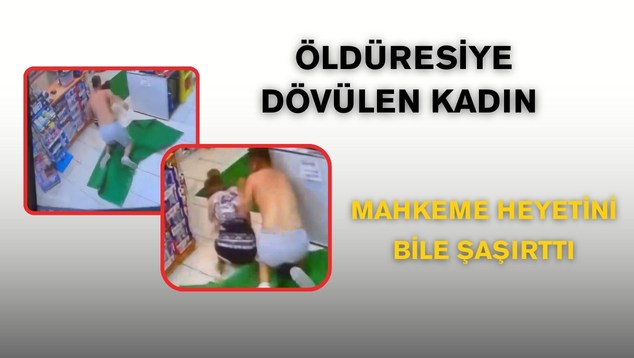 Öldüresiye dövülen kadın mahkeme heyetini bile şaşırttı